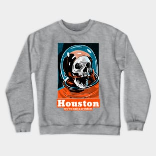 Houston! we've had a problem Crewneck Sweatshirt